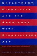 Employment, Disability, and the Americans with Disabilities ACT: Issues in Law, Public Policy, and Research