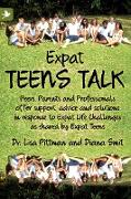 Expat Teens Talk, Peers, Parents and Professionals Offer Support, Advice and Solutions in Response to Expat Life Challenges as Shared by Expat Teens