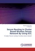 Secure Routing In Cluster Based Wireless Sensor Network By Using ECC