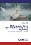 Shakespeare's Comic Heroines: Disrupting Male Hegemony