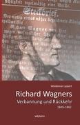 Richard Wagners Verbannung und Rückkehr 1849-1862