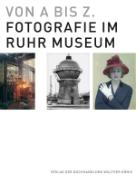 Von A bis Z. Fotografie im Ruhr Museum