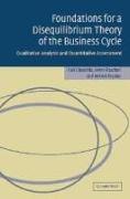 Foundations for a Disequilibrium Theory of the Business Cycle: Qualitative Analysis and Quantitative Assessment