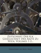 Zeitschrift Der K.k. Gesellschaft Der Ärzte Zu Wien