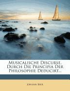 Musicalische Discurse, durch die Principia der Philosophie deducirt