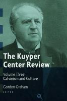 The Kuyper Center Review, Vol 3: Calvinism and Culture