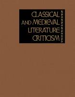 Classical and Medieval Literature Criticism: Excerpts from Criticism of the Works of World Authors from Classical Antiquity Through the Fourteenth Cen