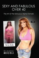 Sexy and Fabulous Over 40: The Art of the Sensuous Alpha Female