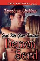 Good Will Ghost Hunting: Demon Seed [Good Will Ghost Hunting 1] (Siren Publishing Classic)