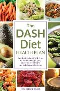 The Dash Diet Health Plan: Low-Sodium, Low-Fat Recipes to Promote Weight Loss, Lower Blood Pressure, and Help Prevent Diabetes