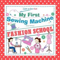 My First Sewing Machine - Fashion School. Learn to Sew: Kids