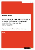 The Significance of the Athenian Model in revealing the fundamental limits and opportunities of democratic self-governance