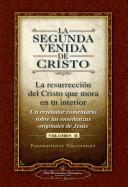 La Segunda Venida de Cristo, Volumen II: La Resurrecion del Cristo Que Mora en Tu Interior = The Second Coming of Christ, Vol.II