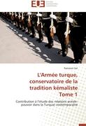 L'Armée turque, conservatoire de la tradition kémaliste Tome 1