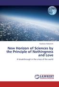 New Horizon of Sciences by the Principle of Nothingness and Love