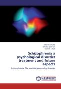 Schizophrenia a psychological disorder treatment and future aspects