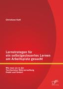 Lernstrategen für ein selbstgesteuertes Lernen am Arbeitsplatz gesucht: Wie man sie in der Territorialen Wehrverwaltung findet und fördert