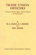 Trade Union Officers: A Study of the Full-Time Officers, Branch Secretaries, and Shop Stewards in British Trade Unions