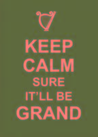 Keep Calm Sure It'll Be Grand