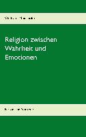 Religion zwischen Wahrheit und Emotionen