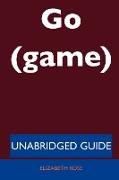 Go (Game) - Unabridged Guide