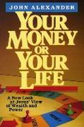 Your Money or Your Life: A New Look at Jesus' View of Wealth and Power