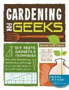 Gardening for Geeks: DIY Tests, Gadgets, & Techniques That Utilize Microbiology, Mathematics, and Ecology to Exponentially Maximize the Yie