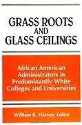 Grass Roots and Glass Ceilings: Observations from African American Administrators in Predominantly White Colleges and Universities