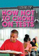 How Not to Choke on Tests: Achieving Academic and Testing Success