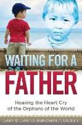 Waiting for a Father: Hearing the Heart-Cry of the Orphans of the World