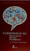 Ciudadanía en 3D : democracia digital deliberativa