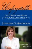 Unforgettable: God's Relentless Heart for His Daughters