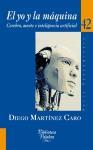 El yo y la máquina : cerebro, mente e inteligencia artificial