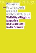 Vielfältig alltäglich: Migration und Geschlecht in der Schweiz