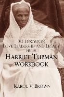 30 Lessons In Love ,Leadership, and Legacy from Harriet Tubman, Workbook