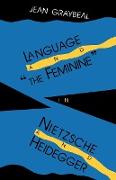 Language and "the Feminine" in Nietzsche and Heidegger