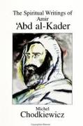 The Spiritual Writings of Amir &#703,abd Al-Kader