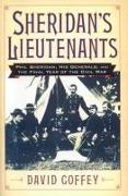 Sheridan's Lieutenants: Phil Sheridan, His Generals, and the Final Year of the Civil War