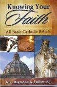 Knowing Your Faith: All Basic Catholic Beliefs