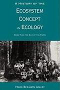 A History of the Ecosystem Concept in Ecology