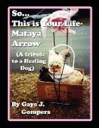 So...This Is Your Life- Mataya Arrow