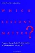 Which Lessons Matter?: American Foreign Policy Decision Making in the Middle East, 1979-1987