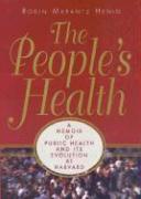 The People's Health:: A Memoir of Public Health and Its Evolution at Harvard