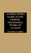 A Conductor's Guide to the Choral-Orchestral Works of J. S. Bach