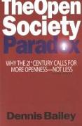 The Open Society Paradox: Why the Twenty-First Century Calls for More Openness--Not Less