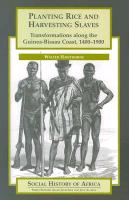 Planting Rice and Harvesting Slaves: Transformations Along the Guinea-Bissau Coast,1400-1900