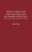 Money, Medicine, and Malpractice in American Society