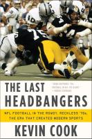 The Last Headbangers: NFL Football in the Rowdy, Reckless '70s: The Era That Created Modern Sports