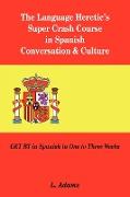 The Language Heretic's Super Crash Course in Spanish Conversation & Culture