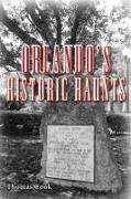 Orlando's Historic Haunts: True Stories of Restless Spirits from the City Beautiful